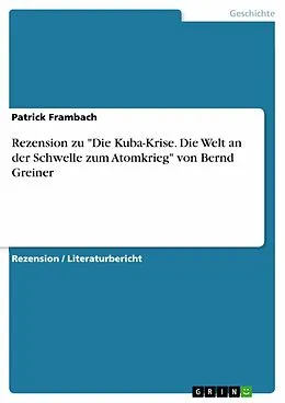 E-Book (pdf) Rezension zu "Die Kuba-Krise. Die Welt an der Schwelle zum Atomkrieg" von Bernd Greiner von Patrick Frambach