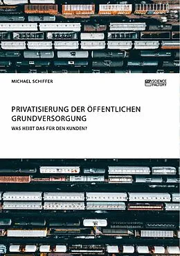 E-Book (epub) Privatisierung der öffentlichen Grundversorgung. Was heißt das für den Kunden? von Michael Schiffer