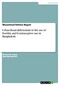 E-Book (pdf) Urban Rural differentials in the use of Fertility and Contraceptive use in Bangladesh von Musammad Rahima Begum