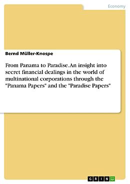 E-Book (pdf) From Panama to Paradise. An insight into secret financial dealings in the world of multinational corporations through the "Panama Papers" and the "Paradise Papers" von Bernd Müller-Knospe