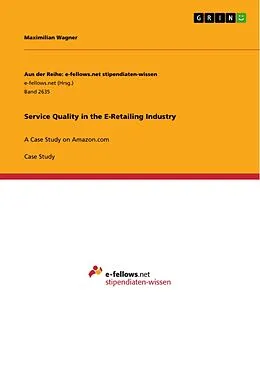 E-Book (pdf) Service Quality in the E-Retailing Industry von Maximilian Wagner