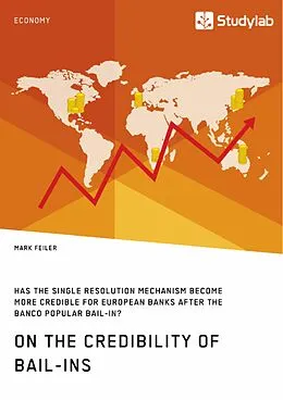 E-Book (epub) On the Credibility of Bail-ins. Has the Single Resolution Mechanism become more credible for European Banks after the Banco Popular Bail-in? von Mark Feiler