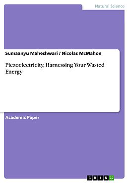 E-Book (pdf) Piezoelectricity, Harnessing Your Wasted Energy von Sumaanyu Maheshwari, Nicolas McMahon