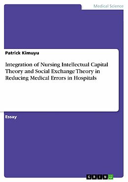 eBook (pdf) Integration of Nursing Intellectual Capital Theory and Social Exchange Theory in Reducing Medical Errors in Hospitals de Patrick Kimuyu