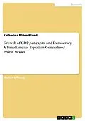 E-Book (pdf) Growth of GDP per capita and Democracy. A Simultaneous Equation Generalized Probit Model von Katharina Böhm-Klamt