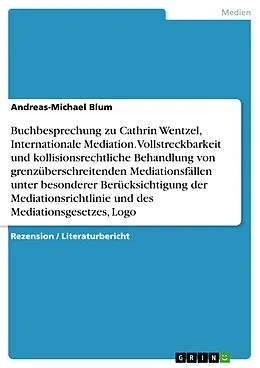 E-Book (pdf) Buchbesprechung zu Cathrin Wentzel, Internationale Mediation. Vollstreckbarkeit und kollisionsrechtliche Behandlung von grenzüberschreitenden Mediationsfällen unter besonderer Berücksichtigung der Mediationsrichtlinie und des Mediationsgesetzes, Logo von Andreas-Michael Blum