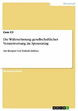 E-Book (epub) Die Wahrnehmung gesellschaftlicher Verantwortung im Sponsoring von Cem Cil