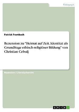 Kartonierter Einband Rezension zu "Heimat auf Zeit. Identitat als Grundfrage ethisch-religiöser Bildung" von Christian Cebulj von Patrick Frambach