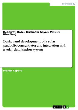 eBook (pdf) Design and development of a solar parabolic concentrator and integration with a solar desalination system de Debajyoti Bose, Krishnam Goyal, Vidushi Bhardwaj