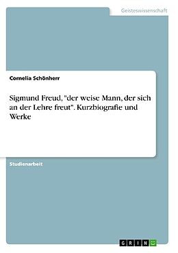 Kartonierter Einband Sigmund Freud, "der weise Mann, der sich an der Lehre freut". Kurzbiografie und Werke von Cornelia Schönherr