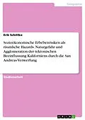 E-Book (pdf) Sozioökonomische Erbebenrisiken als räumliche Hazards. Naturgefahr und Agglomeration der tektonischen Beeinflussung Kaliforniens durch die San Andreas-Verwerfung von Erik Schittko
