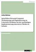 E-Book (pdf) Sprachlabor, Personal Computer, Technisierung und Digitalisierung im Unterricht. Probleme bei der nachhaltigen Implementierung innovativer Medien in Schulen von Anika Mehner