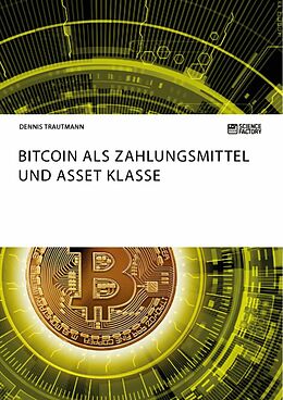 E-Book (epub) Bitcoin als Zahlungsmittel und Asset Klasse von Dennis Trautmann