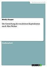 E-Book (pdf) Die Entstehung des modernen Kapitalismus nach Max Weber von Wenka Kasper