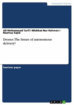 E-Book (pdf) Drones. The future of autonomous delivery? von Ali Mohammad Tarif, Mishkat Nur Rahman, Nazmus Sajid