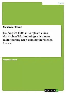 E-Book (pdf) Training im Fußball. Vergleich eines klassischen Taktiktrainings mit einem Taktiktraining nach dem differenziellen Ansatz von Alexander Eckert