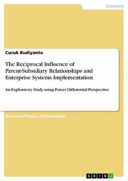 E-Book (pdf) The Reciprocal Influence of Parent-Subsidiary Relationships and Enterprise Systems Implementation von Cucuk Budiyanto