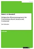 E-Book (pdf) Erfolgreiches Wissensmanagement. Die Unternehmen Bosch, Siemens und Continental von Robert J. G. Wenndorff