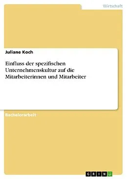 E-Book (epub) Einfluss der spezifischen Unternehmenskultur auf die Mitarbeiterinnen und Mitarbeiter von Juliane Koch