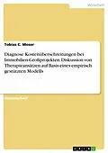 E-Book (pdf) Diagnose Kostenüberschreitungen bei Immobilien-Großprojekten. Diskussion von Therapieansätzen auf Basis eines empirisch gestützten Modells von Tobias C. Moser