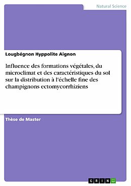 E-Book (pdf) Influence des formations végétales, du microclimat et des caractéristiques du sol sur la distribution à l'échelle fine des champignons ectomycorrhiziens von Lougbégnon Hyppolite Aignon