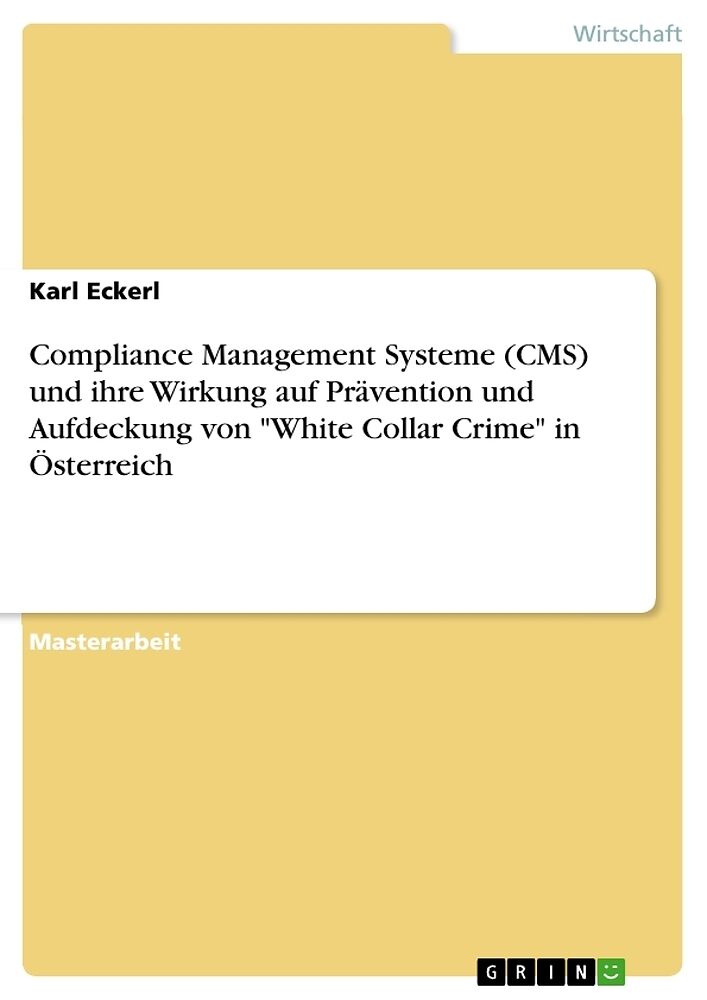 Compliance Management Systeme (CMS) und ihre Wirkung auf Prävention und Aufdeckung von "White Collar Crime" in Österreich