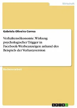 E-Book (pdf) Verhaltensökonomie. Wirkung psychologischer Trigger in Facebook-Werbeanzeigen anhand des Beispiels der Verlustaversion von Gabriela Oliveira Correa