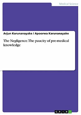 eBook (pdf) The Negligence. The paucity of pre-medical knowledge de Arjun Karunanayake, Apoorwa Karunanayake