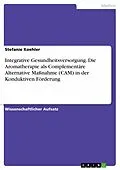 E-Book (pdf) Integrative Gesundheitsversorgung. Die Aromatherapie als Complementäre Alternative Maßnahme (CAM) in der Konduktiven Förderung von Stefanie Koehler