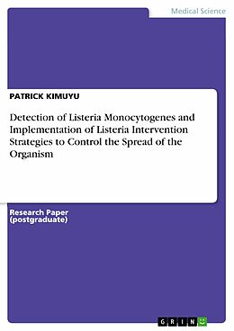 E-Book (pdf) Detection of Listeria Monocytogenes and Implementation of Listeria Intervention Strategies to Control the Spread of the Organism von Patrick Kimuyu