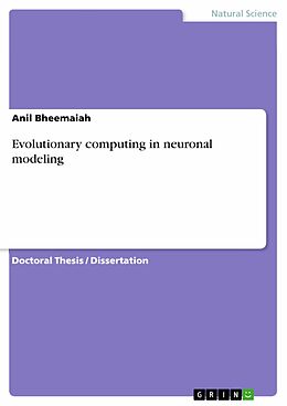 E-Book (pdf) Evolutionary computing in neuronal modeling von Anil Bheemaiah