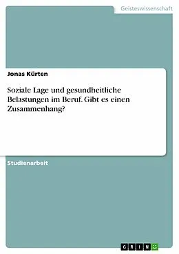 E-Book (pdf) Soziale Lage und gesundheitliche Belastungen im Beruf. Gibt es einen Zusammenhang? von Jonas Kürten