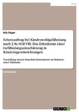 E-Book (epub) Schutzauftrag bei Kindeswohlgefährdung nach § 8a SGB VIII. Das Erfordernis einer Gefährdungseinschätzung in Kindertageseinrichtungen von Iris Pape