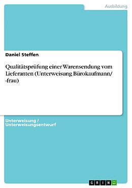 E-Book (pdf) Qualitätsprüfung einer Warensendung vom Lieferanten (Unterweisung Bürokaufmann/ -frau) von Daniel Steffen