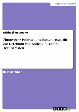 E-Book (pdf) Fluoreszenz-Polarisations-Immunoassay für die Detektion von Koffein in Tee und Tee-Extrakten von Michael Neumann