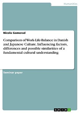E-Book (pdf) Comparison of Work-Life-Balance in Danish and Japanese Culture. Influencing factors, differences and possible similarities of a fundamental cultural understanding von Nicola Gamerad
