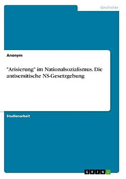 Kartonierter Einband "Arisierung" im Nationalsozialismus. Die antisemitische NS-Gesetzgebung von Anonym