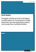 E-Book (pdf) Fotografie und Literatur. Die Ortlosigkeit von Ellis Island. Zu "Geschichten von Ellis Island oder wie man Amerikaner machte" von George Perec und Robert Bober von Sarah Jungnitz