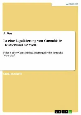 E-Book (pdf) Ist eine Legalisierung von Cannabis in Deutschland sinnvoll? von A. Vas