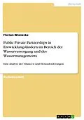 E-Book (pdf) Public Private Partnerships in Entwicklungsländern im Bereich der Wasserversorgung und des Wassermanagements von Florian Wienecke