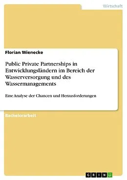 E-Book (pdf) Public Private Partnerships in Entwicklungsländern im Bereich der Wasserversorgung und des Wassermanagements von Florian Wienecke