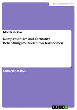 Kartonierter Einband Komplementäre und alternative Behandlungsmethoden von Karzinomen von Moritz Nicklas