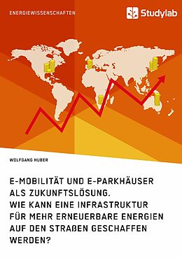 E-Book (epub) E-Mobilität und E-Parkhäuser als Zukunftslösung. Wie kann eine Infrastruktur für mehr erneuerbare Energien auf den Straßen geschaffen werden? von Wolfgang Huber