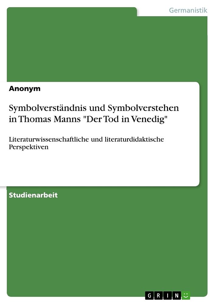Symbolverständnis und Symbolverstehen in Thomas Manns "Der Tod in Venedig"