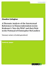 E-Book (pdf) A Thematic Analysis of the Intertextual References to Transcendentalism in Jon Krakauer's "Into the Wild" and their Role in the Portrayal of Christopher McCandless von Claudine Callaghan