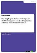 E-Book (pdf) Welche pflegerischen Auswirkungen hat die Arbeitsmigration von 24h- Pflegekräften auf ältere Menschen in Österreich? von Lisa Willinger