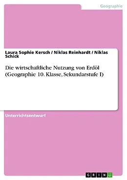 E-Book (pdf) Die wirtschaftliche Nutzung von Erdöl (Geographie 10. Klasse, Sekundarstufe I) von Laura Sophie Kersch, Niklas Reinhardt, Niklas Schick