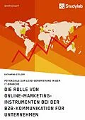 E-Book (epub) Die Rolle von Online-Marketing-Instrumenten bei der B2B-Kommunikation für Unternehmen von Katharina Stelzer