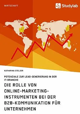 E-Book (epub) Die Rolle von Online-Marketing-Instrumenten bei der B2B-Kommunikation für Unternehmen von Katharina Stelzer
