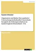 E-Book (pdf) Organisation und Kultur. Eine qualitative Untersuchung interkultureller Unterschiede bezüglich des Führungsverhaltens im Ländervergleich Deutschland - USA von Susanne Schweizer